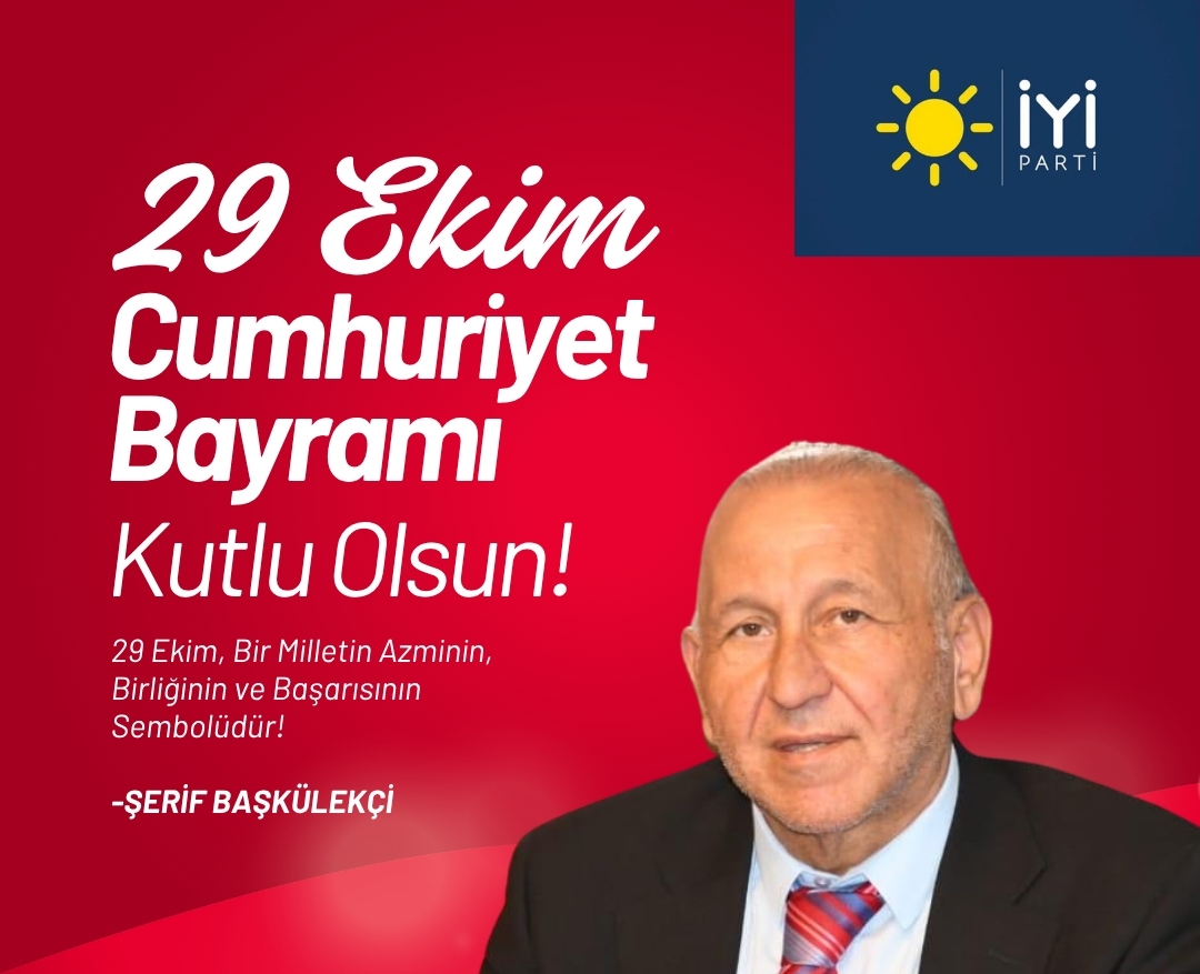İYİ Parti İl Başkanı Şerif Başkülekçi’den 29 Ekim Cumhuriyet Bayramı Mesajı: “Yaşasın Cumhuriyet, Ne Mutlu Türk’üm Diyene!”