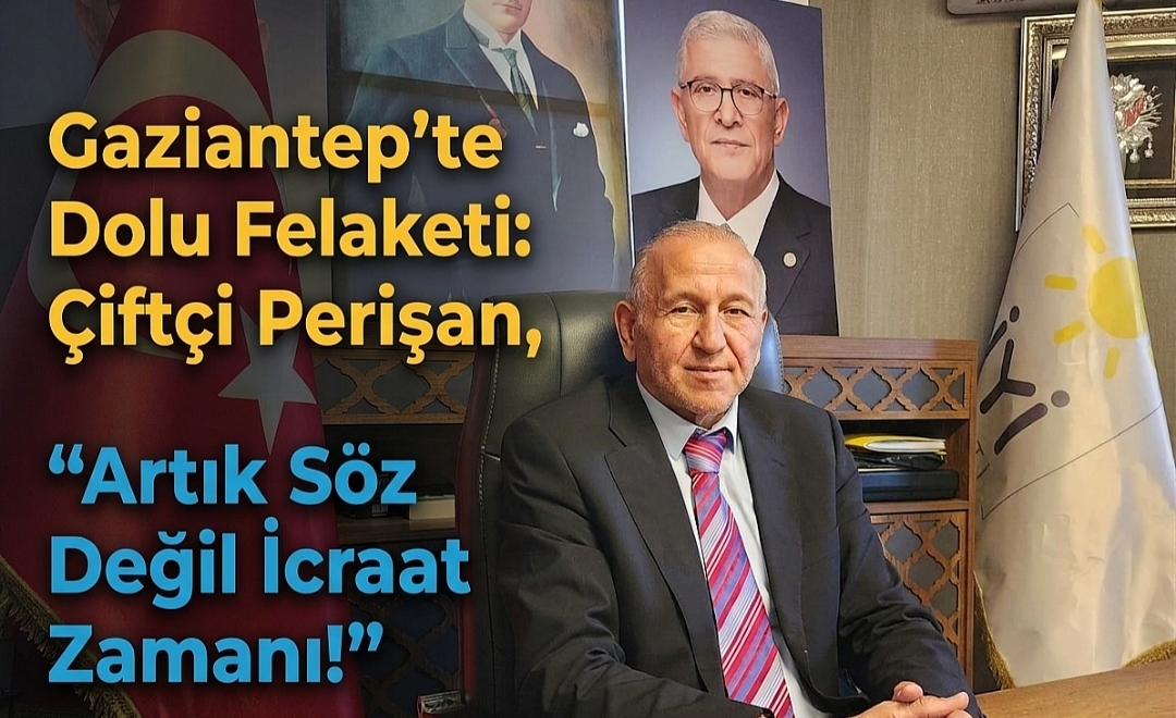 Gaziantep’te Dolu Felaketi: Çiftçi Perişan, “Artık Söz Değil İcraat Zamanı!”