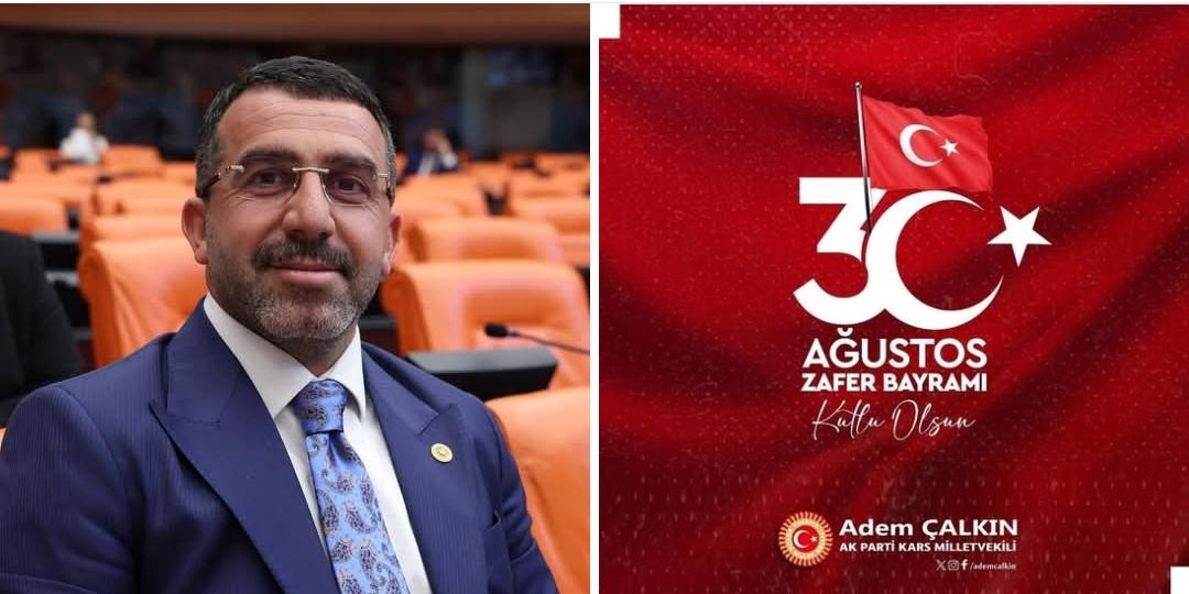 Ak Parti Kars Milletvekili Adem Çalkın, “30 Ağustos Zaferi, Aziz Milletimizin yeniden dirilişidir”