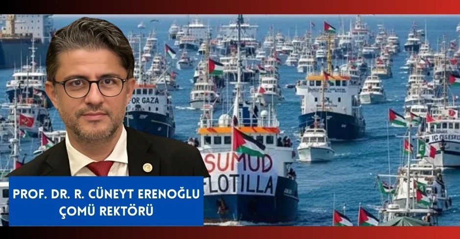 ÇOMÜ Rektörü Erenoğlu: İsrail’in Filoya Saldırısı İnsanlık Onuruna Darbedir