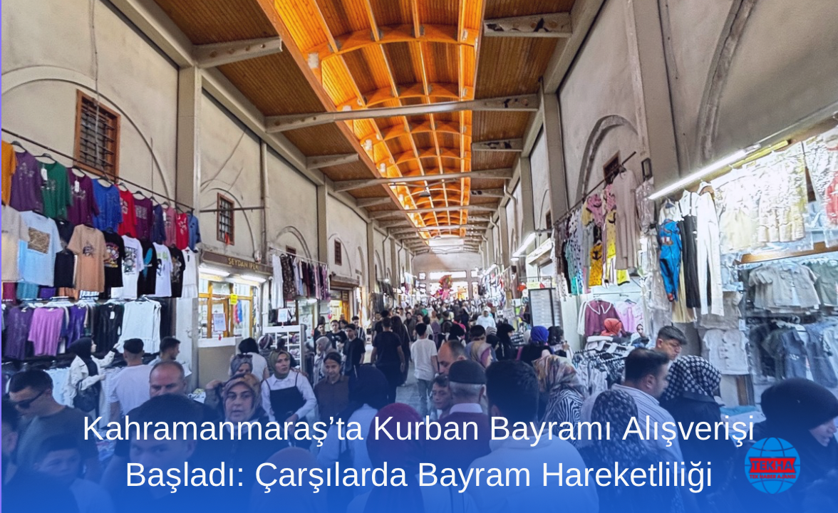 Kahramanmaraş’ta Kurban Bayramı Alışverişi Başladı: Çarşılarda Bayram Hareketliliği