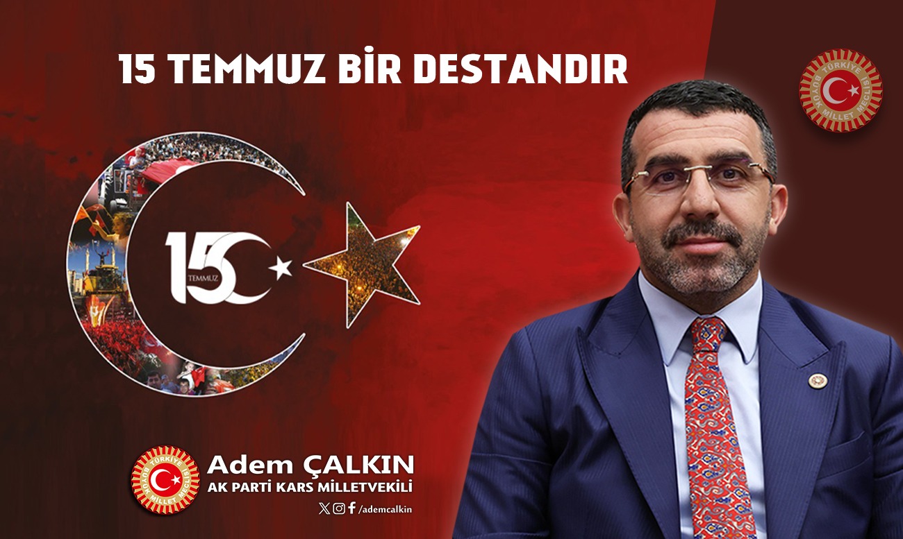 Kars Milletvekili Adem Çalkın, “15 Temmuz hain darbe girişimi, asla unutulmayacak, unutturulmayacaktır”