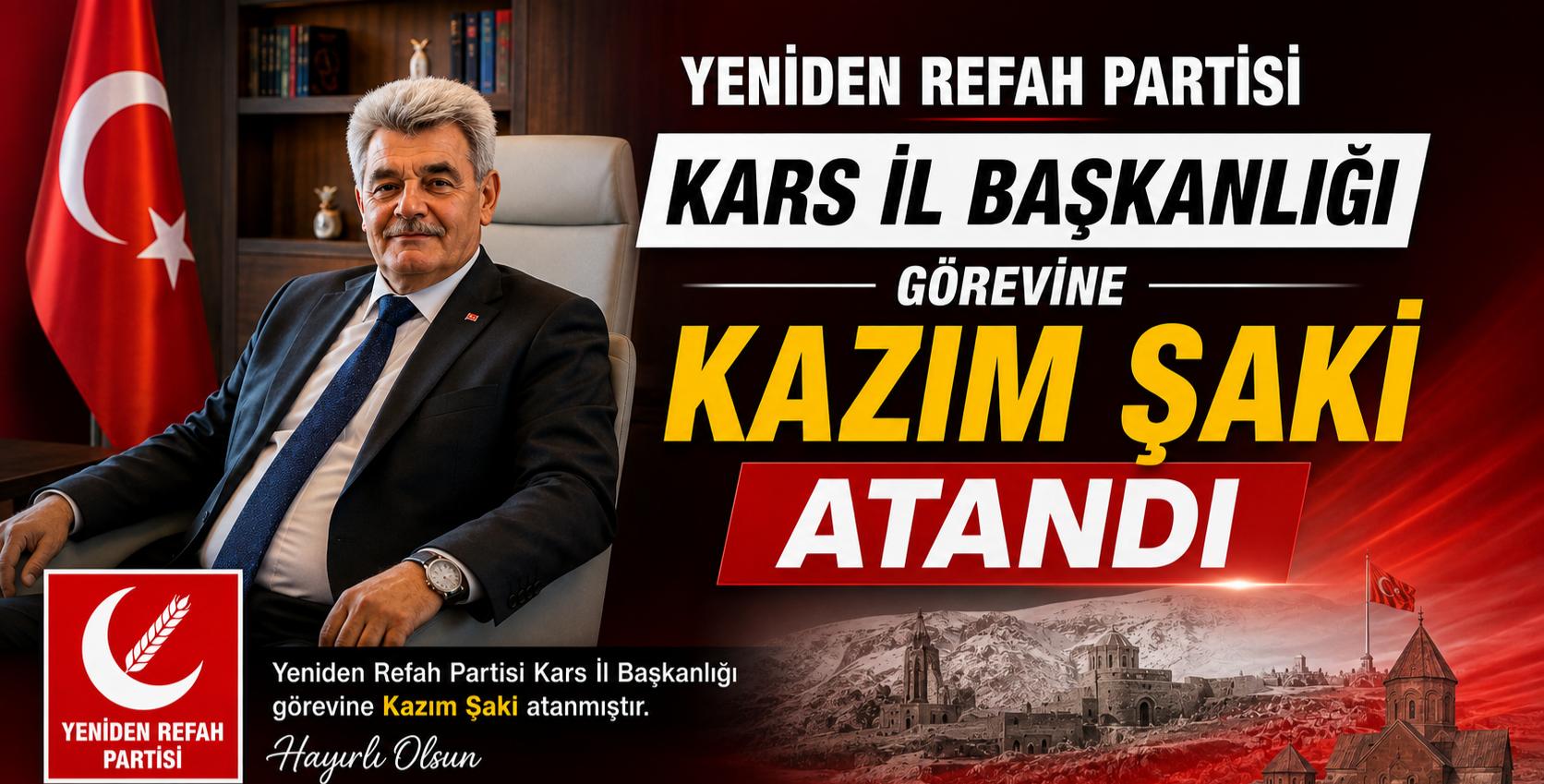 Yeniden Refah Partisi Kars İl Başkanlığı Görevine Kazım Şaki, Atandı